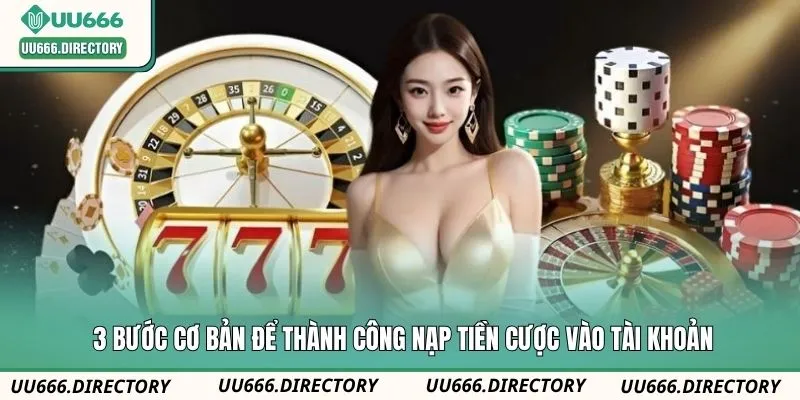 3 bước cơ bản để thành công nạp tiền cược vào tài khoản