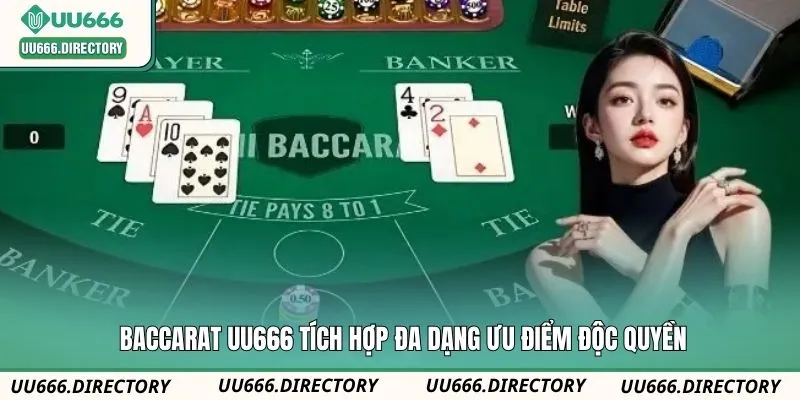 Baccarat UU666 tích hợp đa dạng ưu điểm độc quyền