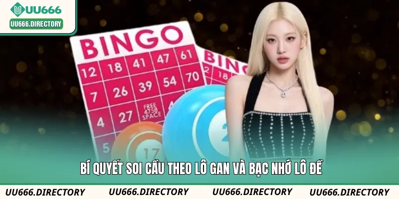 Bí quyết soi cầu theo lô gan và bạc nhớ lô đề