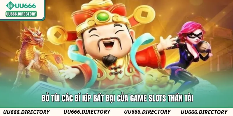 Bỏ túi các bí kíp bất bại của game slots Thần Tài
