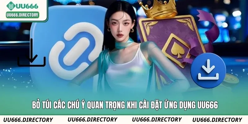 Bỏ túi các chú ý quan trọng khi cài đặt ứng dụng UU666