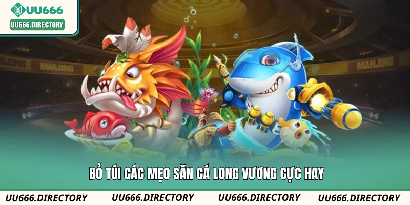 Bỏ túi các mẹo săn cá Long Vương cực hay