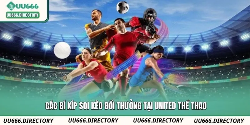 Các bí kíp soi kèo đổi thưởng tại United thể thao
