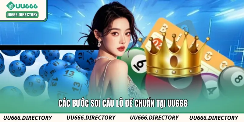 Các bước soi cầu lô đề chuẩn tại UU666