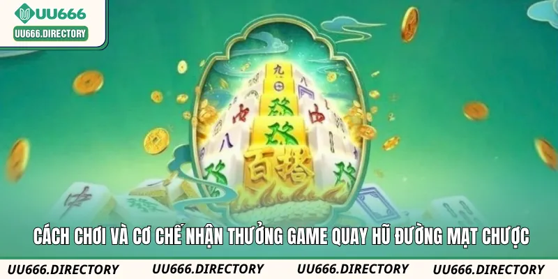 Cách chơi và cơ chế nhận thưởng game quay hũ Đường Mạt Chược