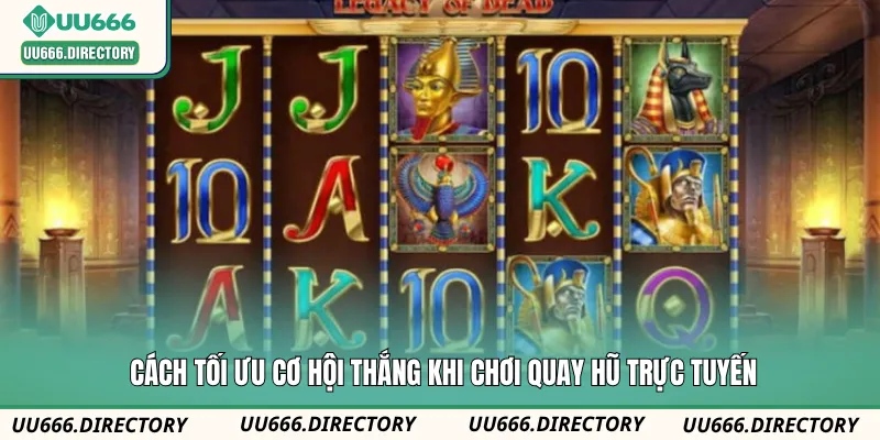 Cách tối ưu cơ hội thắng khi chơi quay hũ trực tuyến