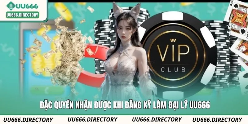 Đặc quyền nhận được khi đăng ký làm đại lý UU666