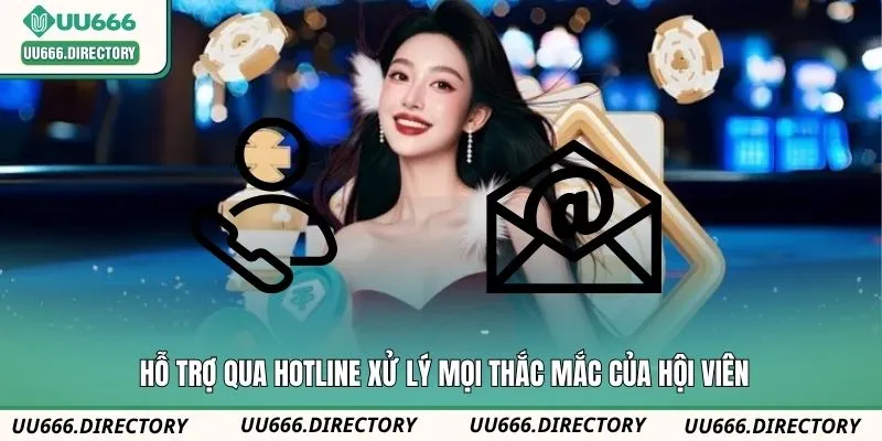 Hỗ trợ qua hotline xử lý mọi thắc mắc của hội viên