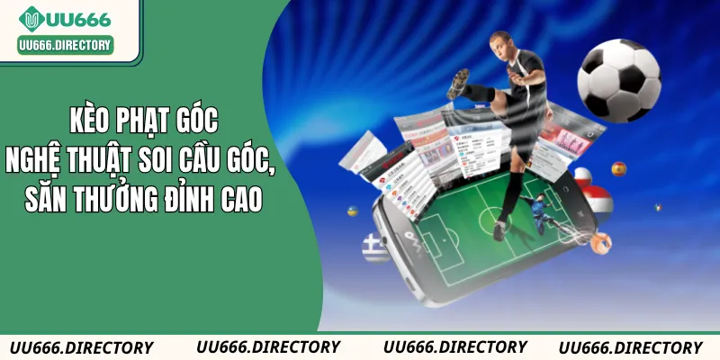 Kèo Phạt Góc: Nghệ Thuật Soi Cầu Góc, Săn Thưởng Đỉnh Cao