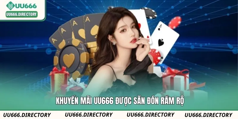 Khuyến mãi UU666 được săn đón rầm rộ