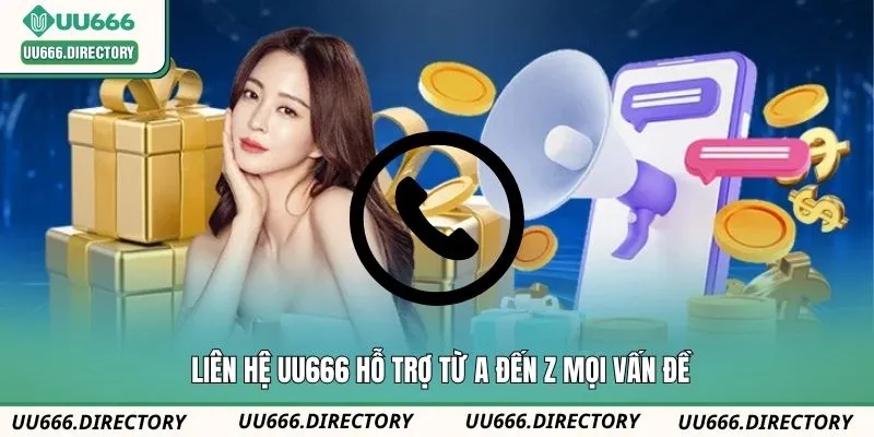 Liên hệ UU666 hỗ trợ từ A đến Z mọi vấn đề