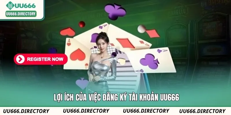 Lợi ích của việc đăng ký tài khoản UU666