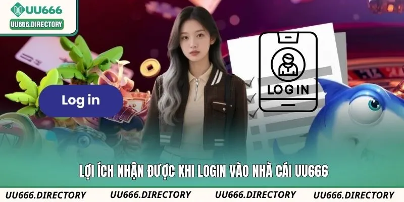 Lợi ích nhận được khi login vào nhà cái UU666