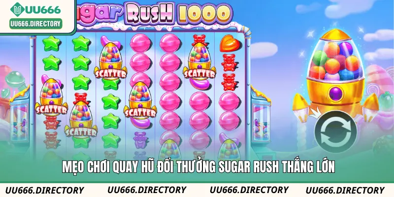 Mẹo chơi quay hũ đổi thưởng Sugar Rush thắng lớn