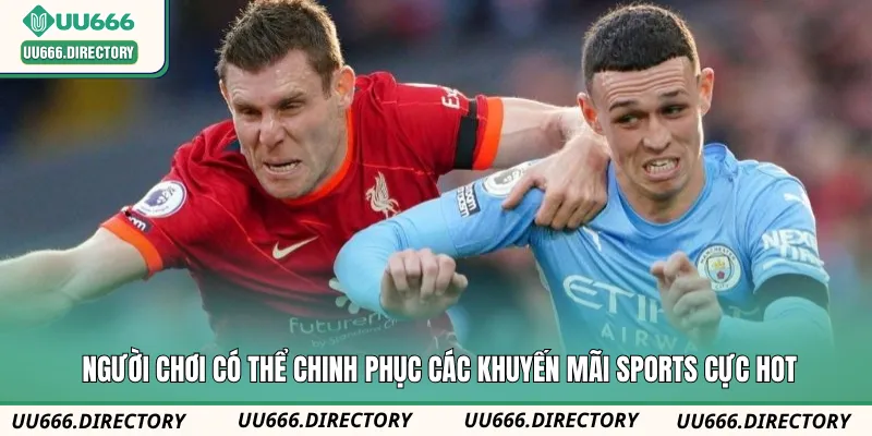 Người chơi có thể chinh phục các khuyến mãi Sports cực hot