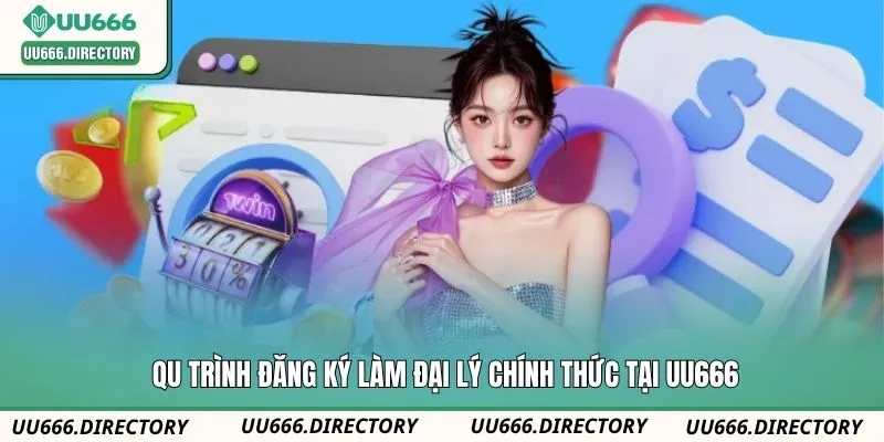 Quy trình đăng ký làm đại lý chính thức tại UU666