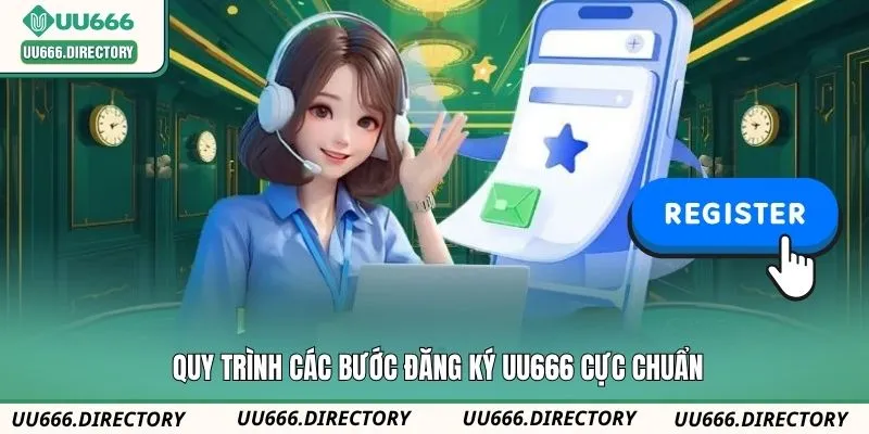 Quy trình các bước đăng ký UU666 cực chuẩn