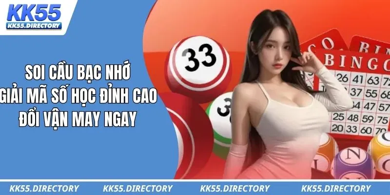 Soi Cầu Bạc Nhớ - Giải Mã Số Học Đỉnh Cao Đổi Vận May Ngay