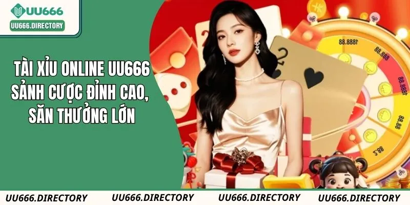 Tài Xỉu Online UU666: Sảnh Cược Đỉnh Cao, Săn Thưởng Lớn
