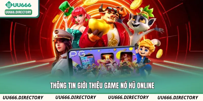 Thông tin giới thiệu game nổ hũ online