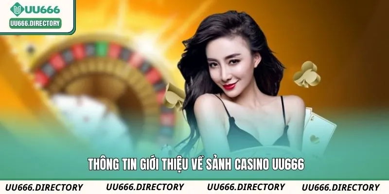 Thông tin giới thiệu về sảnh Casino UU666