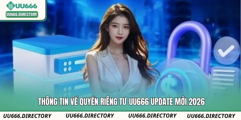 Thông tin về quyền riêng tư UU666 update mới 2026