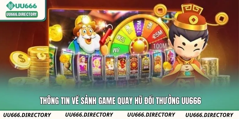 Thông tin về sảnh game quay hũ đổi thưởng UU666