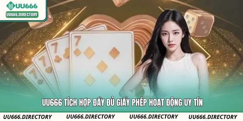 UU666 tích hợp đầy đủ giấy phép hoạt động uy tín